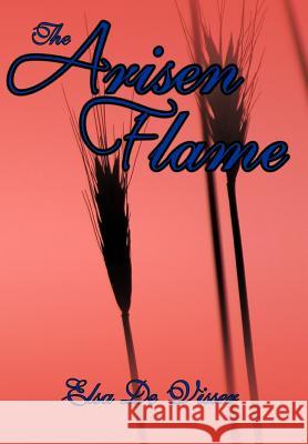 The Arisen Flame Elsa D 9781456749507 Authorhouse - książka