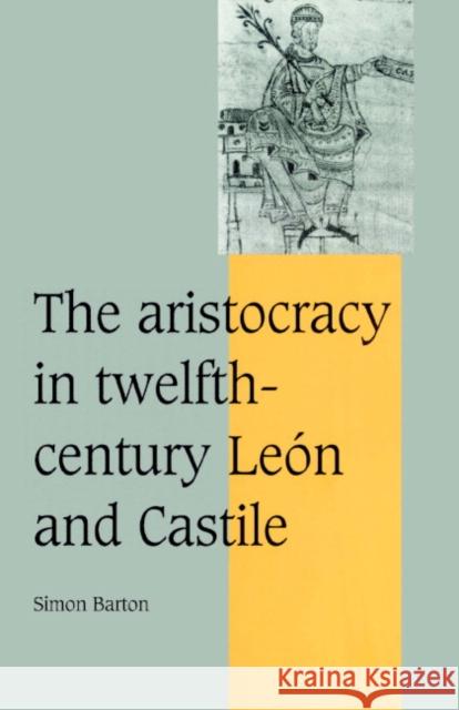 The Aristocracy in Twelfth-Century León and Castile Barton, Simon 9780521894067 Cambridge University Press - książka
