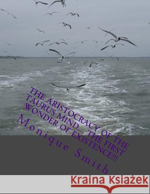 The Aristocracy Of The Taurus Mind.... The First Wonder Of Existence!!! Smith, Monique 9780692062043 Monique Smith - książka