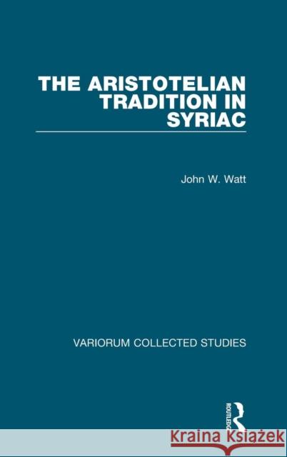 The Aristotelian Tradition in Syriac John W. Watt 9781138334663 Routledge - książka