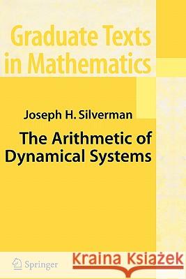 The Arithmetic of Dynamical Systems J. H. Silverman 9781441924179 Springer - książka