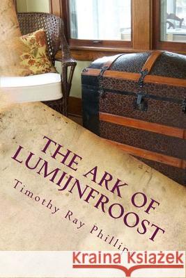 The Ark of Lumijnfroost: A Menagerie of Verse MR Timothy Ray Phillips 9780966005509 Twaanevie Publishing House - książka