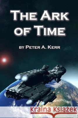 The Ark of Time Peter a. Kerr 9780989969895 Kerrcommunications - książka