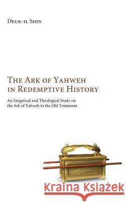 The Ark of Yahweh in Redemptive History Deuk-Il Shin 9781498260169 Wipf & Stock Publishers - książka