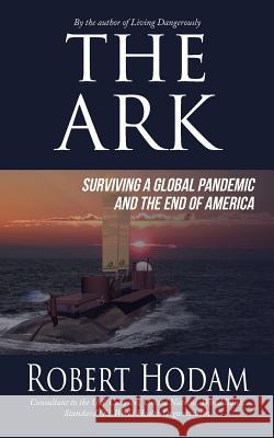 The Ark: Surviving a Global Pandemic and the End of America Robert Hodam 9781496199126 Createspace Independent Publishing Platform - książka