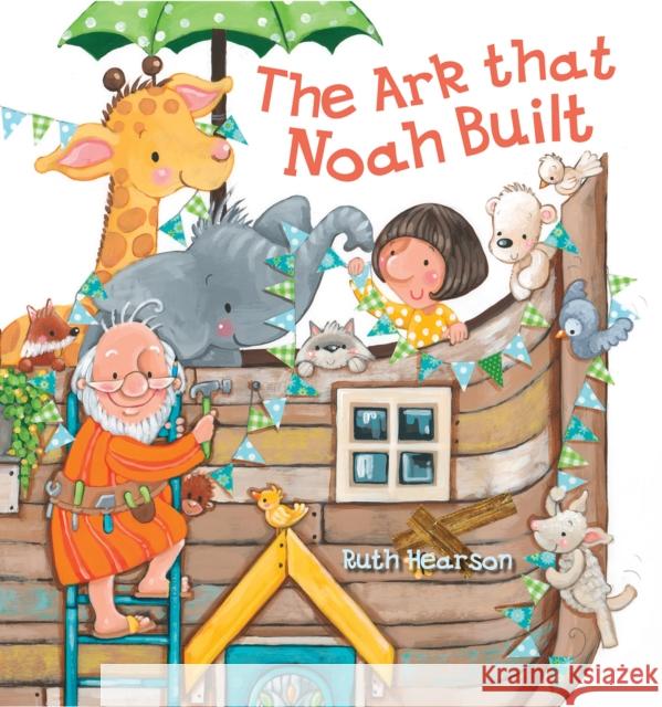 The Ark That Noah Built Ruth Hearson 9780745979526 Lion Children's Bks - książka