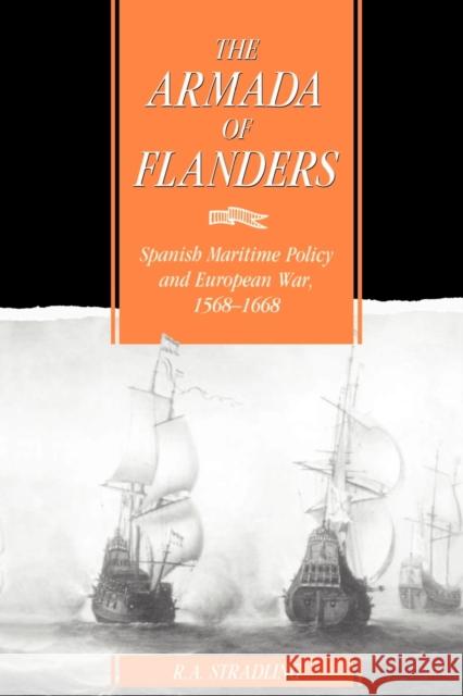 The Armada of Flanders: Spanish Maritime Policy and European War, 1568-1668 Stradling, R. a. 9780521525121 Cambridge University Press - książka