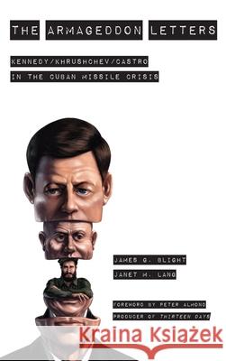 The Armageddon Letters: Kennedy, Khrushchev, Castro in the Cuban Missile Crisis James G. Blight Janet M. Lang  9781442216808 Rowman & Littlefield Publishers - książka