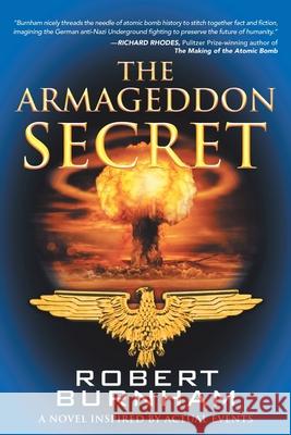 The Armageddon Secret: A Novel Inspired by Actual Events Robert Burnham 9781665711555 Archway Publishing - książka