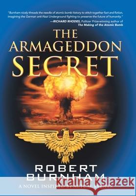 The Armageddon Secret: A Novel Inspired by Actual Events Robert Burnham 9781665711562 Archway Publishing - książka