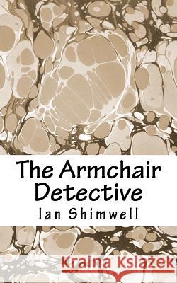 The Armchair Detective Ian J. Shimwell 9781463748456 Createspace - książka