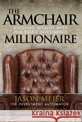 The Armchair Millionaire: Building Wealth With Real Estate Investments Aaron, Raymond 9781772771220 1-1-1 Publishing - książka