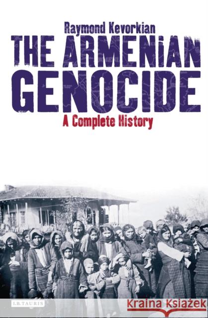 The Armenian Genocide : A Complete History Raymond Kevorkian 9781848855618  - książka