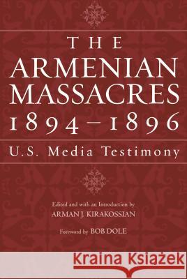 The Armenian Massacres, 1894-1896: U.S. Media Testimony Kirakossian, Arman J. 9780814331538 Wayne State University Press - książka