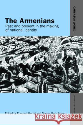 The Armenians: Past and Present in the Making of National Identity Herzig, Edmund 9780700706396 Taylor & Francis Ltd - książka