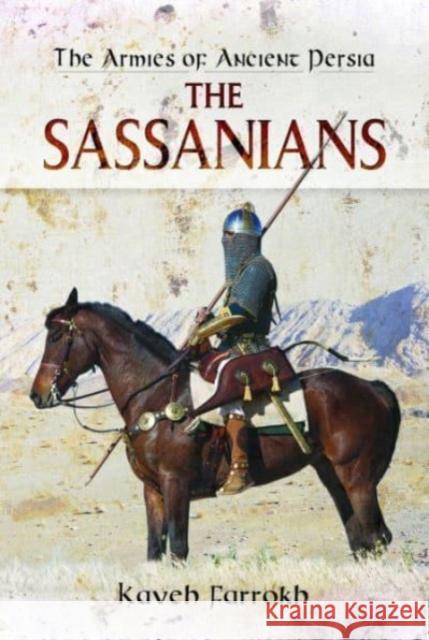 The Armies of Ancient Persia: The Sassanians Kaveh Farrokh 9781399024815 Pen & Sword Books Ltd - książka