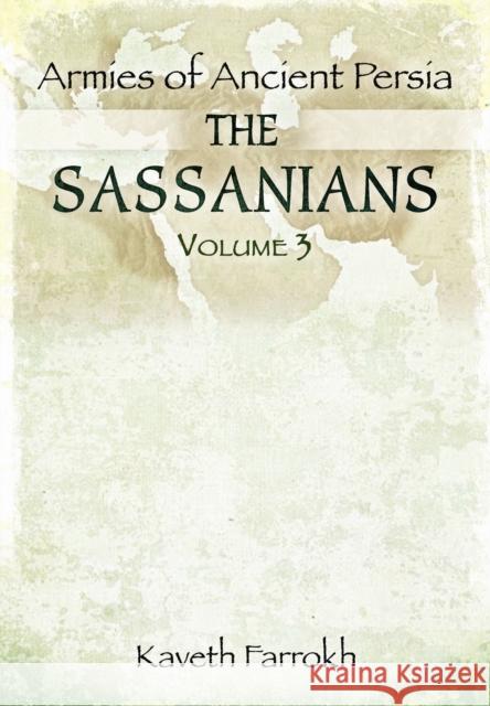 The Armies of Ancient Persia: the Sassanians Kaveh Farrokh 9781848848450 PEN & SWORD BOOKS - książka