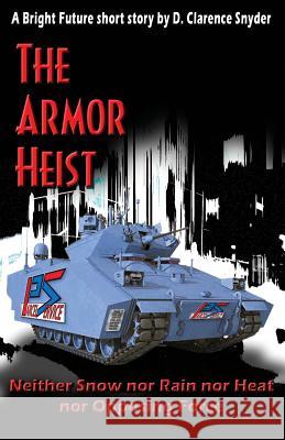 The Armor Heist D. Clarence Snyder 9781511903530 Createspace - książka
