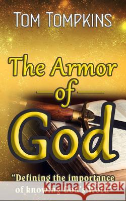 The Armor of God: Defining the Importance of Knowing God's Word Tom Tompkins 9781466224506 Createspace - książka