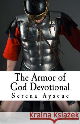 The Armor of God Devotional: For Pre-Teens and Teens Serena Ayscue 9781974231959 Createspace Independent Publishing Platform - książka