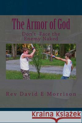 The Armor of God: Don't Face the Enemy Naked Rev David E. Morrison 9781495998591 Createspace - książka