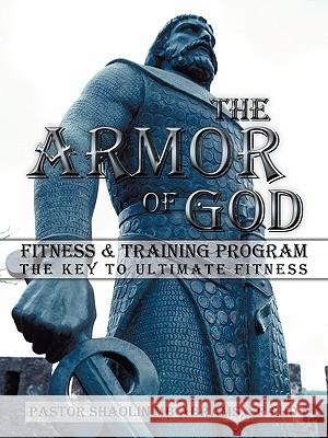 The Armor of GOD Fitness & Training Program: The Key to Ultimate Fitness Pastor Shaolin MB Abrams Sr PhD 9781426932847 Trafford Publishing - książka