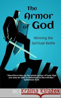 The Armor of God: Winning the Spiritual Battle David Chapman 9780997052183 River - książka