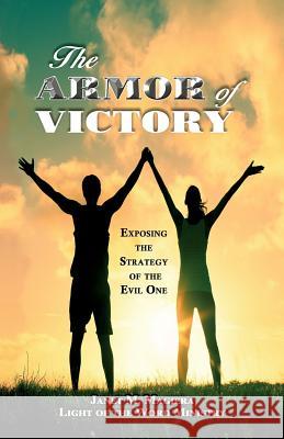 The Armor of Victory: Exposing the Strategy of the Evil One Janet M Magiera 9780982008560 Light of the Word Ministry - książka
