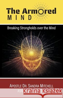 The Armored Mind: Breaking Strongholds over the Mind Apostle Sandra Mitchell Jonathan Mitchell 9781039127234 FriesenPress - książka