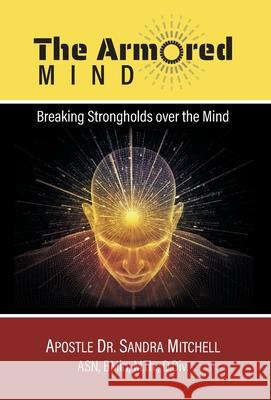 The Armored Mind: Breaking Strongholds over the Mind Apostle Sandra Mitchell Jonathan Mitchell 9781039127241 FriesenPress - książka