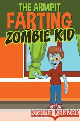 The Armpit Farting Zombie Kid L. H. Hill 9781523329779 Createspace Independent Publishing Platform - książka