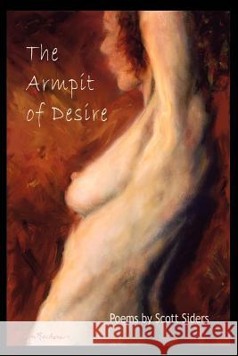 The Armpit of Desire Scott Siders 9780595368822 iUniverse - książka