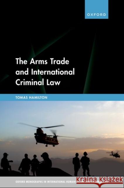 The Arms Trade and International Criminal Law: Reframing Accountability for Complicit Weapon Suppliers Tomas (Adjunct Professor, Adjunct Professor, University of Amsterdam) Hamilton 9780192868671 Oxford University Press - książka