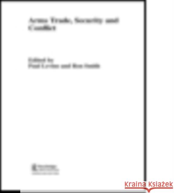 The Arms Trade, Security and Conflict Paul Levine Ron Smith 9781138811027 Routledge - książka