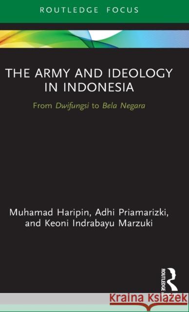 The Army and Ideology in Indonesia: From Dwifungsi to Bela Negara Haripin, Muhamad 9780367553081 Taylor & Francis Ltd - książka