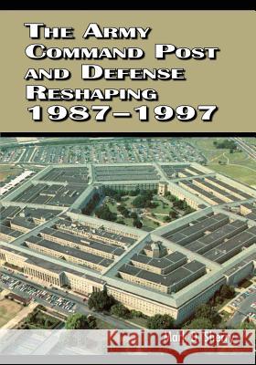 The Army Command Post and Defense Reshaping, 1987-1997 Mark D. Sherry 9781516946495 Createspace - książka