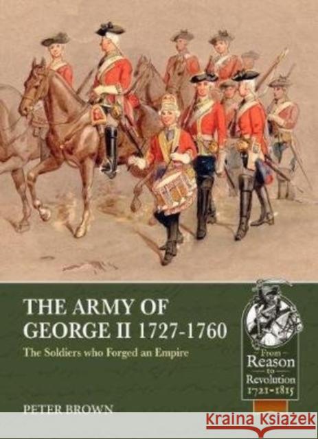 The Army of George II 1727-1760: The Soldiers who Forged an Empire Peter Brown 9781913118969 Helion & Company - książka