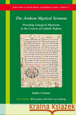 The Arnhem Mystical Sermons: Preaching Liturgical Mysticism in the Context of Catholic Reform Ineke Cornet 9789004372658 Brill - książka