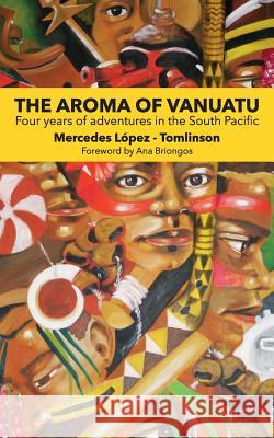 The Aroma of Vanuatu: Four years of adventures in the South Pacific Mercedes Lopez-Tomlinson, Ana M Briongos 9781906393267 Trotamundas Press - książka