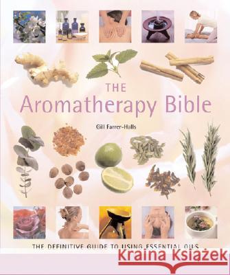 The Aromatherapy Bible: The Definitive Guide to Using Essential Oils Volume 3 Farrer-Halls, Gill 9781402730061 Sterling Publishing - książka