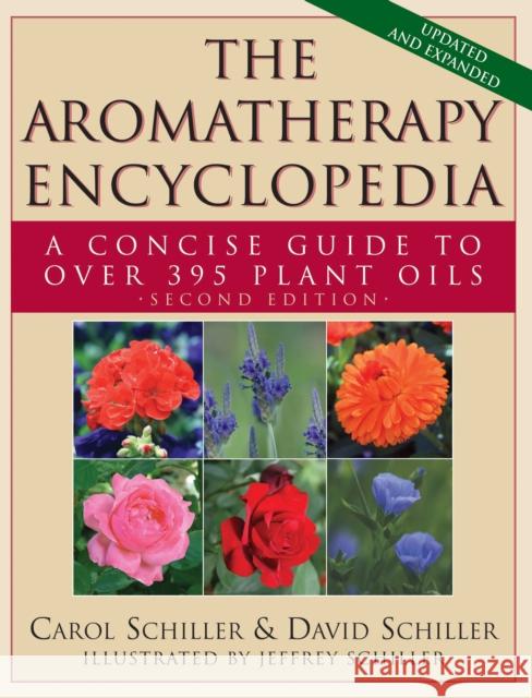 The Aromatherapy Encyclopedia: A Concise Guide to Over 395 Plant Oils [2nd Edition] Schiller, Carol 9781681627915 Basic Health Publications - książka