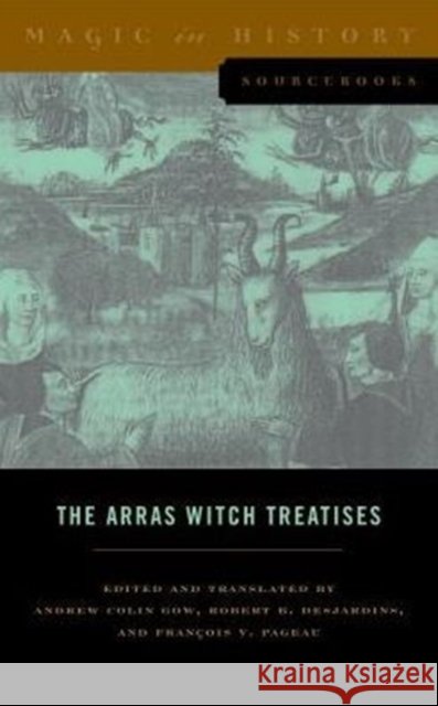 The Arras Witch Treatises: Johannes Tinctor's Invectives Contre La Secte de Vauderie and the Recollectio Casus, Status Et Condicionis Valdensium Andrew Colin Gow Robert B. Desjardins Francois V. Pageau 9780271071282 Penn State University Press - książka