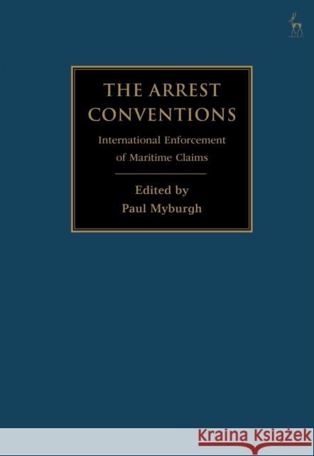 The Arrest Conventions: International Enforcement of Maritime Claims Paul Myburgh 9781509928309 Hart Publishing - książka