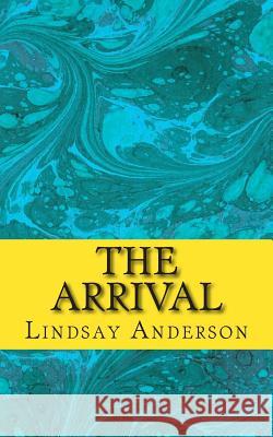 The Arrival Lindsay Anderson 9781503267671 Createspace - książka