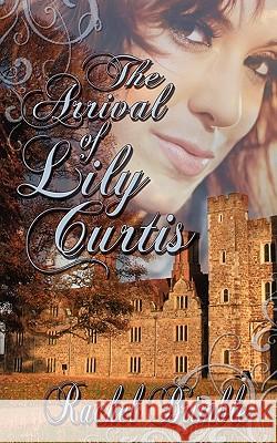 The Arrival of Lily Curtis Rachel Brimble 9781601547927 Wild Rose Press - książka