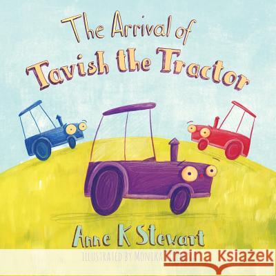 The Arrival of Tavish the Tractor Anne K. Stewart 9781504994842 Authorhouse - książka