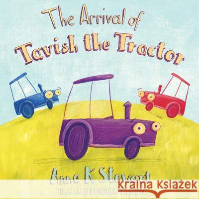 The Arrival Of Tavish The Tractor Anne K. Stewart 9781913136505 Clink Street Publishing - książka
