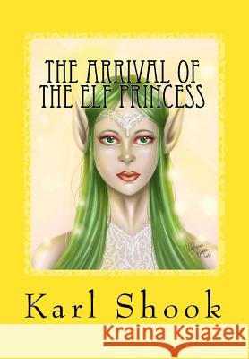 The Arrival of the Elf Princess Karl Shook 9781500484316 Createspace - książka