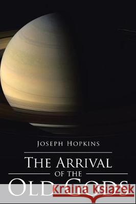 The Arrival of the Old Gods Joseph Hopkins 9781543434804 Xlibris - książka