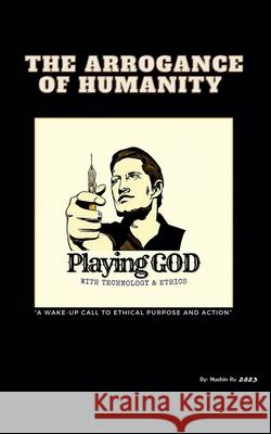The Arrogance of Humanity. Playing GOD Mushin Ru   9798223863274 About Me - książka